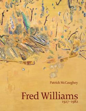 Fred Williams:1927-1982 by Patrick McCaughey