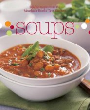 Soups Reliable recipes from the Murdoch Books Test Kitchen