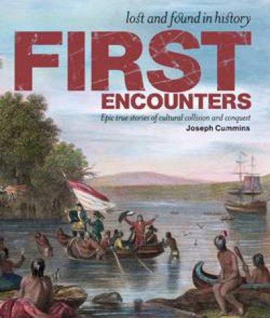 First Encounters: Lost And Found In History by Joseph Cummins