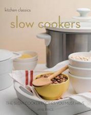 Kitchen Classics Slow Cookers The Slow Cooking Recipes You Must Have
