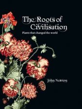Roots of Civilisation Plants that Changed the World