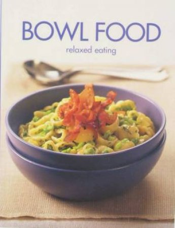 Bowl Food: Relaxed Eating by Various
