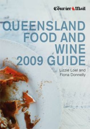 Courier-Mail Queensland Food & Wine Guide 2009 by Lizzie Loel & Fiona Donnelly