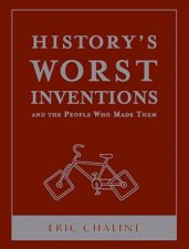 Historys Worst Inventions And The People Who Made Them