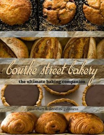 Bourke Street Bakery: The Ultimate Baking Companion by Paul Allam & David McGuiness