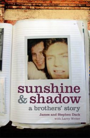 Sunshine and Shadow: A Brother's Story by James & Stephen Dack & Larry Writer