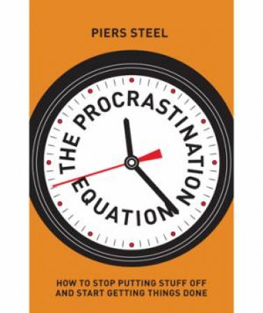 The Procrastination Equation by Dr Piers Steel