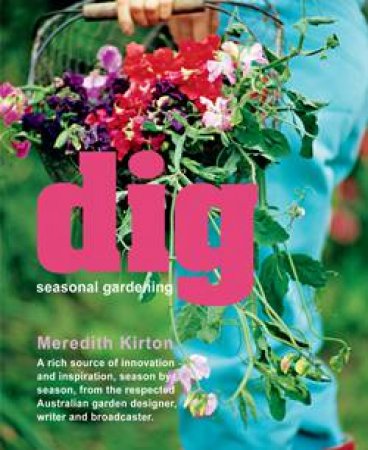 Dig: Seasonal Gardening by Meredith Kirton