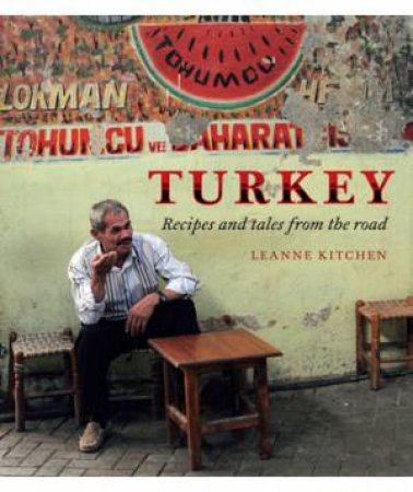 Turkey: A Food Lover's Journey by Leanne Kitchen