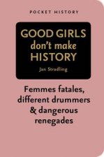 Pocket History Good Girls Dont Make History