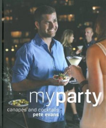 My Party: Canapes And Cocktails by Pete Evans