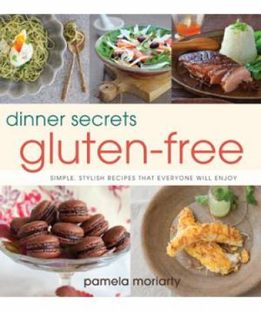 Dinner Secrets:Gluten Free by Pamela Moriarty