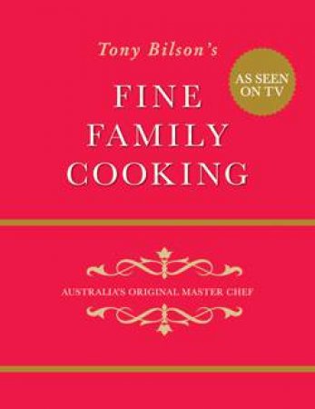 Fine Family Cooking: Australia's Original Master Chef by Tony Bilson