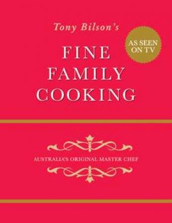 Fine Family Cooking: Australia's Original Master Chef by Tony Bilson