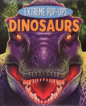 Extreme Pop-Ups: Dinosaurs by Various