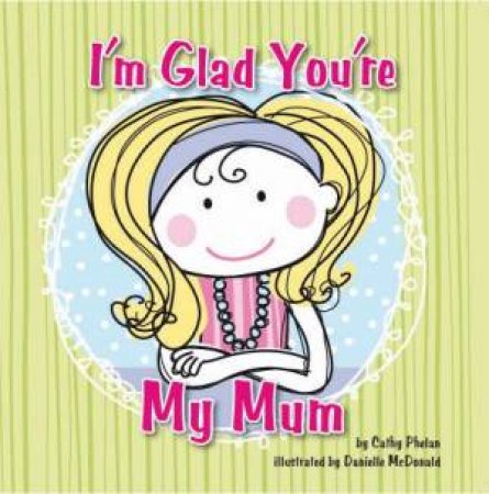 I'm Glad You're My Mum by Phelan Cathy