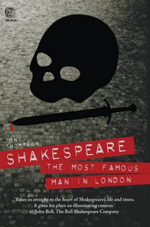 Shakespeare: Most Famous Man in London by Tony Thompson