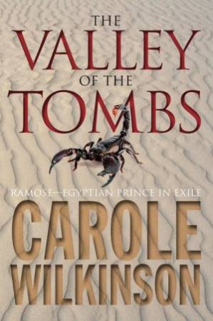 Valley of the Tombs: Ramose - Egyptian Prince in Exile by Carole Wilkinson