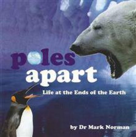 Poles Apart: Life At The Ends Of The Earth by Dr Mark Norman