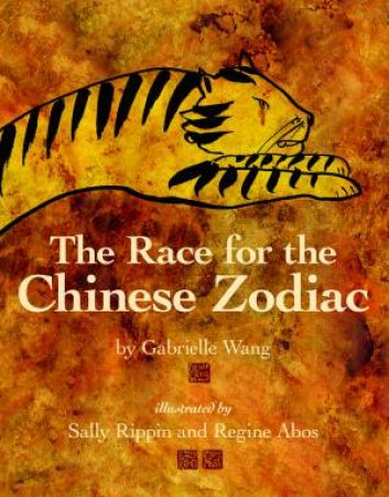 The Race For the Chinese Zodiac by Gabrielle Wang & Sally Rippin & Regine Abos