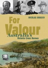 Our Stories For Valour Australias Victoria Cross Heroes