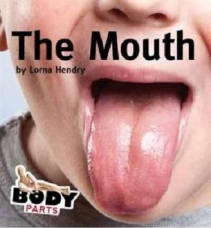 Body Parts: The Mouth by Lorna Hendry