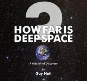 How Far Is Deep Space?: A Mission Of Discovery by Guy Holt