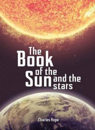 The Book of the Sun and the Stars by Charles Hope