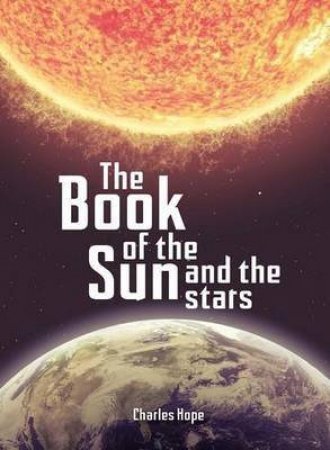 The Book of the Sun and the Stars by Charles Hope