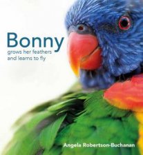 Bonnys Story Bonny Grows Her Feathers And Learns To Fly