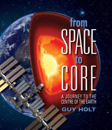 From Space To Core by Guy Holt