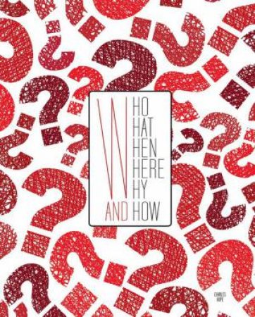 Who, What, Where, When, Why And How? by Charles Hope