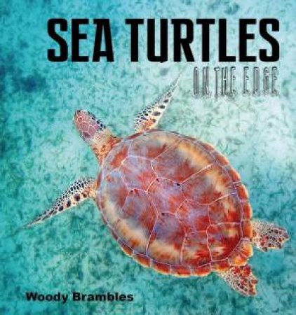 Sea Turtles: On The Edge by Woody Brambles