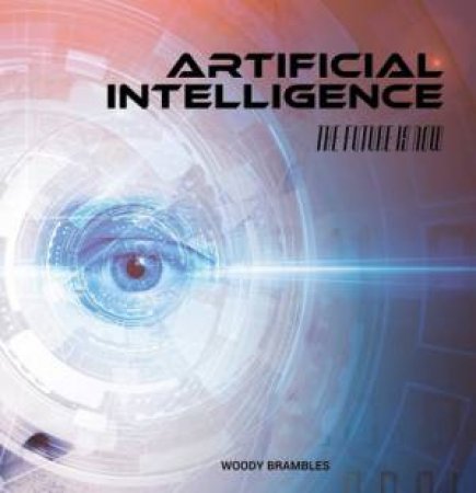 The Future Is Now: Artificial Intelligence by Woody Brambles