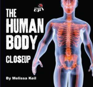 Close Up: The Human Body by Melissa Keil