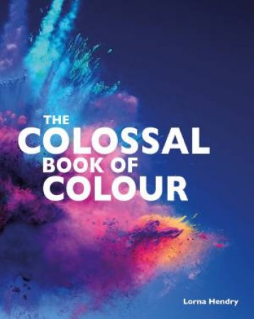 The Colossal Book Of Colours by Lorna Hendry