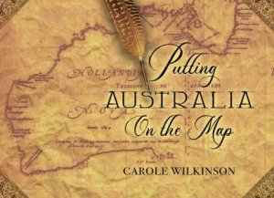 Putting Australia On The Map by Carole Wilkinson