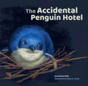 The Accidental Penguin Hotel by Andrew Kelly & Dean Jones