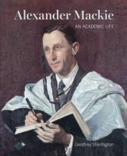 Alexander Mackie An Academic Life