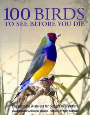 100 Birds To See Before You Die by David Chandler & Dominic Couzens