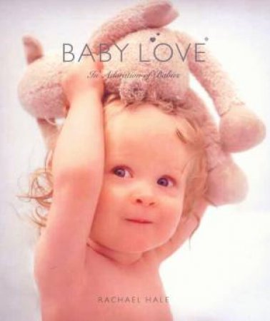 Baby Love: In Adoration Of Babies