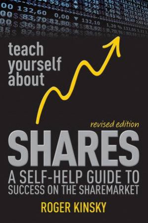 Teach Yourself About Shares: A Self-help Guide to Success on the Australian Sharemarket by Roger Kinsky