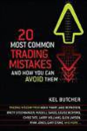 20 Most Common Trading Mistakes: And How You Can Avoid Them by Kel Butcher