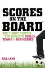 Scores on the Board The 5Part System for Building Skills Teams and Businesses