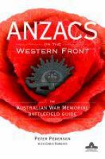 Anzacs on the Western Front The Australian War Memorial Battlefield Guide