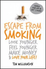 Escape From Smoking Look Younger Feel Younger Make Money and Love Your Life