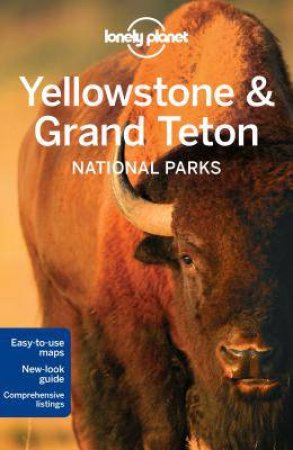 Lonely Planet: Yellowstone And Grand Teton National Parks - 4th Ed by Lonely Planet