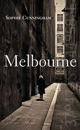 Melbourne by Sophie Cunningham