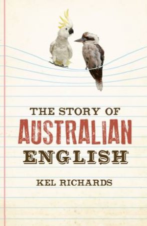 The Story of Australian English by Kel Richards