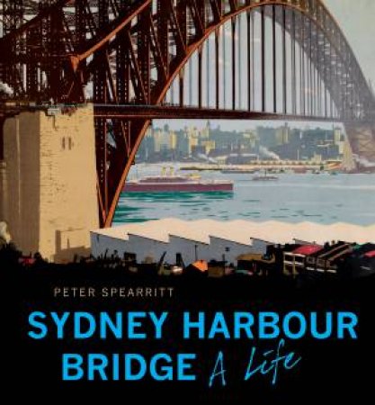 The Sydney Harbour Bridge (Revised Edition) by Peter Spearritt